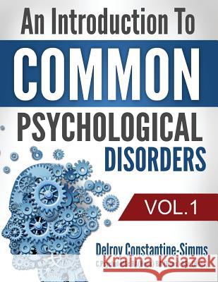 An Introduction To Common Psychological Disorders: Volume 1 Constantine-Simms, Delroy 9781943280643 Think Doctor Publications