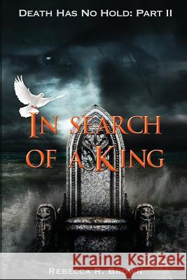 In Search of a King Rebecca R. Brown 9781943281329 Hupotasso Publications
