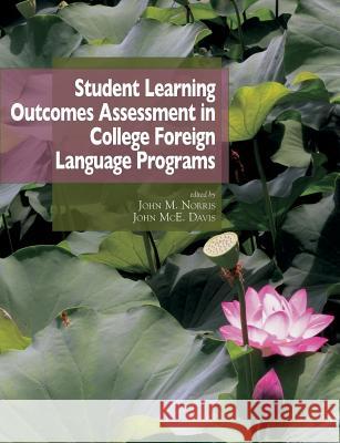 Student Learning Outcomes Assessment in College Foreign Language Programs John McE Davis John M. Norris 9781943281374 National Foreign Langauge Resource Center