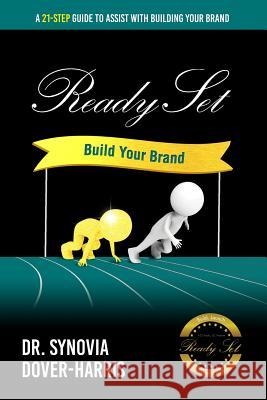 Ready Set Build Your Brand!: A 21- Step Guide To Assist With Building Your Brand! Dover-Harris, Synovia 9781943284146 A2z Books, LLC