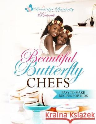 Beautiful Butterfly Chefs: Easy to Make Recipes for Kids! Star Devyne Harris Demi Sky Harris Synovia Dover-Harris 9781943284542 A2z Books, LLC