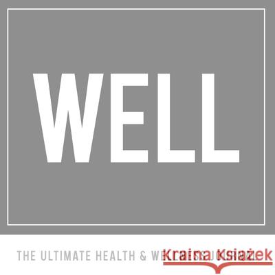 Well: The Ultimate Health & Wellness Journal Synovia Dover-Harris 9781943284696 A2z Books, LLC