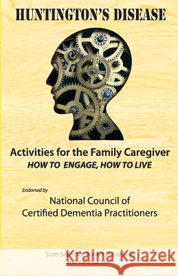 Activities for the Family Caregiver: Huntington's Disease: How to Engage, How to Live Scott Silknitter Vanessa Emm Robert Brennan 9781943285198 R.O.S. Therapy Systems