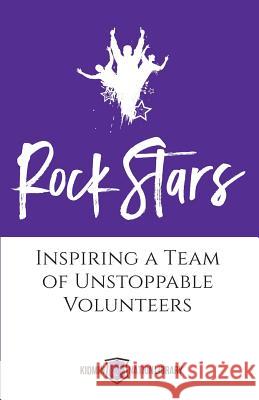 Rock Stars: Inspiring a Team of Unstoppable Volunteers Tina Houser 9781943294930