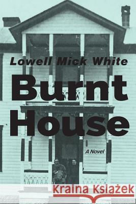 Burnt House Lowell Mick White 9781943306114 Buffalo Times Press