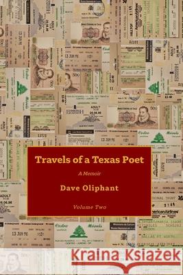Travels of a Texas Poet, Volume Two Dave Oliphant 9781943306213 Alamo Bay Press