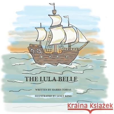 Lula Belle: An adventure on the high seas Janet King Harris Tobias 9781943314270