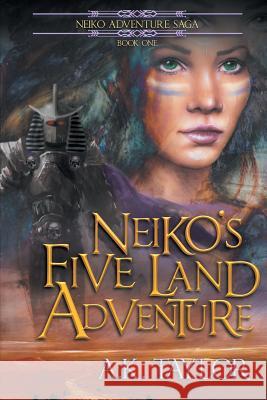 Neiko's Five Land Adventure A. K. Taylor 9781943326013 Soaring Eagle Books