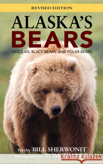 Alaska's Bears: Grizzlies, Black Bears, and Polar Bears, Revised Edition Bill Sherwonit Tom Walker 9781943328581 Alaska Northwest Books