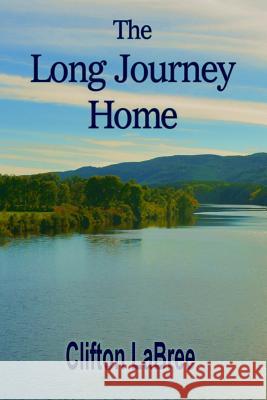 The Long Journey Home Clifton Labree 9781943329274