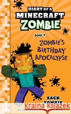 Diary of a Minecraft Zombie Book 9: Zombie's Birthday Apocalypse (an U Zack Zombie 9781943330164