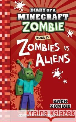 Diary of a Minecraft Zombie Book 19: Zombies Vs. Aliens Zack Zombie   9781943330461 Zack Zombie Publishing