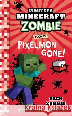 Diary of a Minecraft Zombie, Book 12: Pixelmon Gone! Zack Zombie 9781943330768