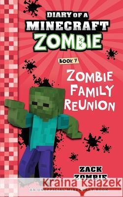 Diary of a Minecraft Zombie Book 7: Zombie Family Reunion Zack Zombie 9781943330959 Zack Zombie Publishing