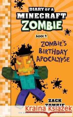 Diary of a Minecraft Zombie Book 9: Zombie's Birthday Apocalypse Zack Zombie 9781943330973