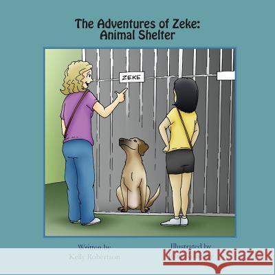 The Adventures of Zeke: Animal Shelter Kelly Robertson John Konecny 9781943331062