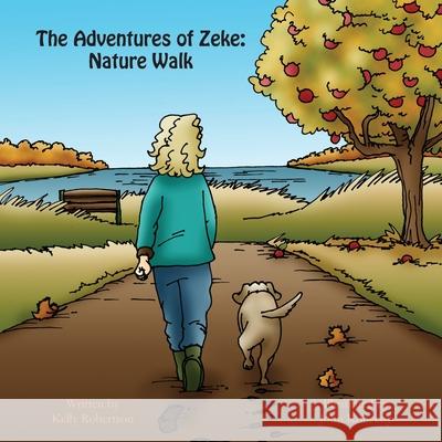 The Adventures of Zeke: Nature Walk Kelly Robertson John Konecny 9781943331116