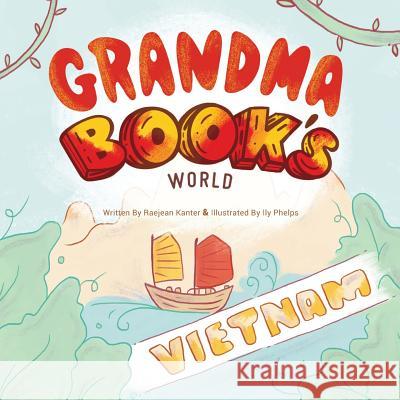 Grandma Book's World: Vietnam Raejean Kanter Ily Phelps 9781943331642 Orange Hat Publishing