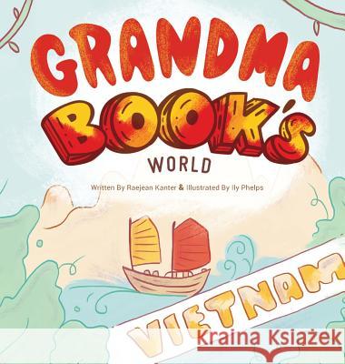 Grandma Book's World: Vietnam Raejean Kanter Ily Phelps 9781943331680 Orange Hat Publishing