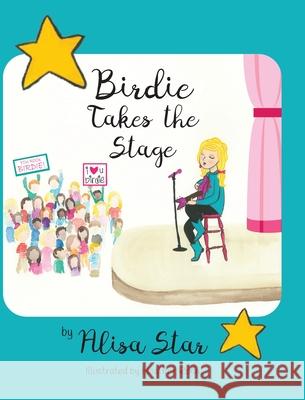 Birdie Takes the Stage Alisa Star Heather Rolin 9781943331994 Orange Hat Publishing