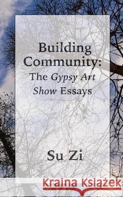 Building Community: The Gypsy Art Show Essays Su Zi 9781943333042 Jammin! Publications