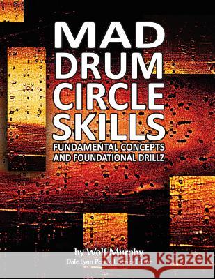 Mad Drum Circle Skills: Fundamental Concepts and Foundational Drillz Wolf Murphy Dale Lynn Pearsall 9781943333103 Jammin! Publications