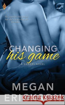 Changing His Game Megan Erickson 9781943336067 Entangled Publishing