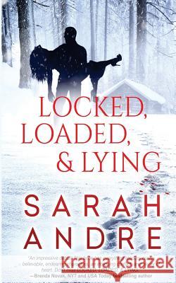 Locked, Loaded, & Lying Sarah Andre 9781943336418 Entangled Publishing