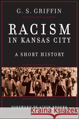 Racism in Kansas City: A Short History G. S. Griffin 9781943338023 Chandler Lake Books