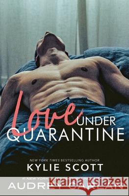 Love Under Quarantine Kylie Scott Audrey Carlan 9781943340149 Audrey Carlan, Inc