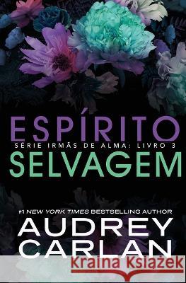 Espirito Selvagem Audrey Carlan Andreia Barboza  9781943340255 Audrey Carlan, Inc.