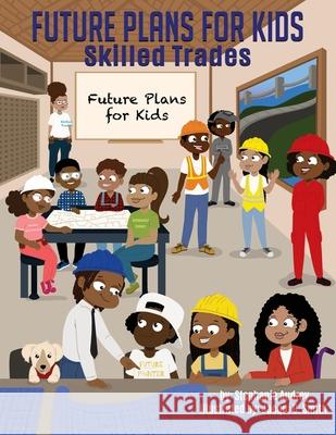 Future Plans for Kids: Skilled Trades Stephanie Audrey 9781943342945 Heavenly Enterprises Midwest, Limited