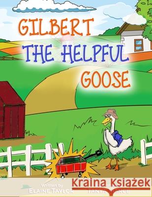 Gilbert The Helpful Goose Elaine Taylor 9781943343096