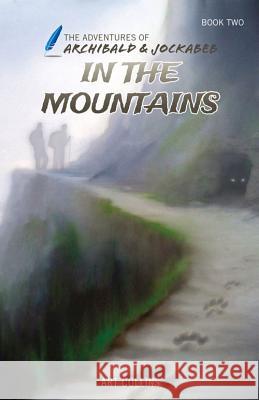 In the Mountains (the Adventures of Archibald and Jockabeb) Art Collins Kc Collins 9781943346073 Inscribe Digital