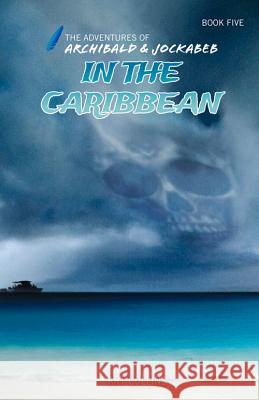 In the Caribbean (Adventures of Archibald and Jockabeb) Art Collins Kc Collins 9781943346127 A&J Publishing