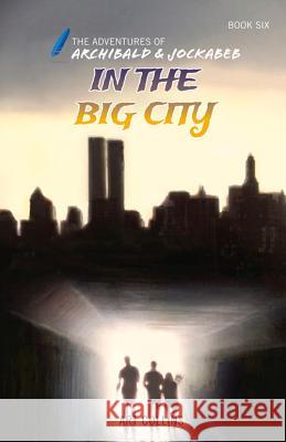 In the Big City (the Adventures of Archibald and Jockabeb) Art Collins Kc Collins 9781943346165 A&J Publishing