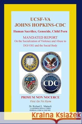 UCSF-VA Johns Hopkins-CDC: Human Sacrifice, Genocide, Child Porn Matteoli, Richard L. 9781943347148 Nemean Press