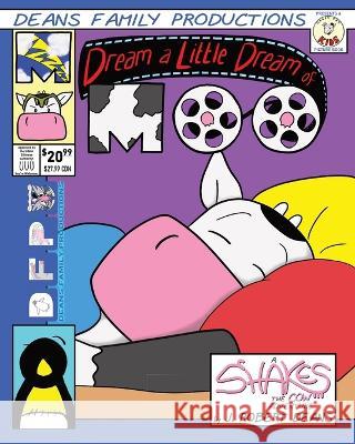Dream a Little Dream Of Moo: A Shakes the Cow Adventure J. Robert Deans 9781943348268 Crass Fed Kids