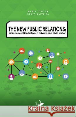 The New Public Relations: Communication Between Private and Civic Sector Maria Jose D Heloiza Mato 9781943350124 Globalsouth Press