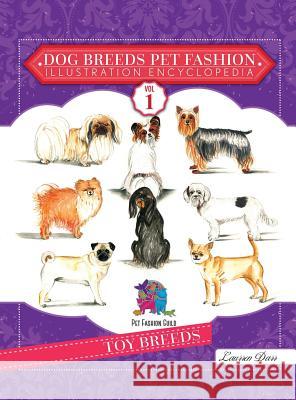 Dog Breeds Pet Fashion Illustration Encyclopedia: Volume 1 Toy Breeds Laurren Darr 9781943356386 Left Paw Press, LLC
