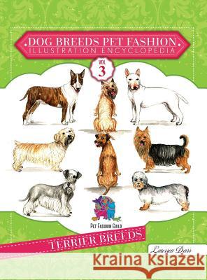 Dog Breeds Pet Fashion Illustration Encyclopedia: Volume 3 Terrier Breeds Laurren Darr 9781943356409 Left Paw Press, LLC