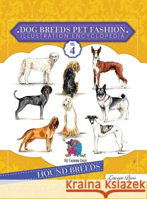 Dog Breeds Pet Fashion Illustration Encyclopedia: Volume 4 Hound Breeds Laurren Darr 9781943356416 Left Paw Press, LLC