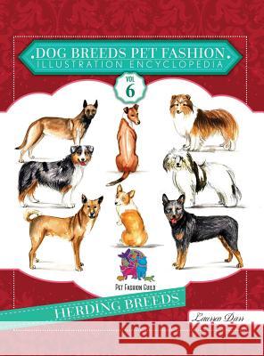 Dog Breeds Pet Fashion Illustration Encyclopedia: Volume 6 Herding Breeds Laurren Darr 9781943356430 Left Paw Press, LLC