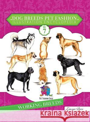 Dog Breeds Pet Fashion Illustration Encyclopedia: Volume 7 Working Breeds Laurren Darr 9781943356447 Left Paw Press, LLC
