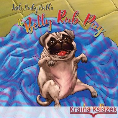 Little Baby Bella The Belly Rub Pug Laurren Darr 9781943356546 Left Paw Press, LLC