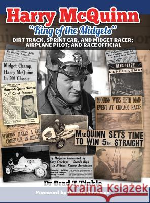 Harry McQuinn King of the Midgets: Dirt Track, Sprint Car, and Midget Racer; Airplane Pilot; and Race Official Tinkle, Brad T. 9781943356553 Left Paw Press, LLC