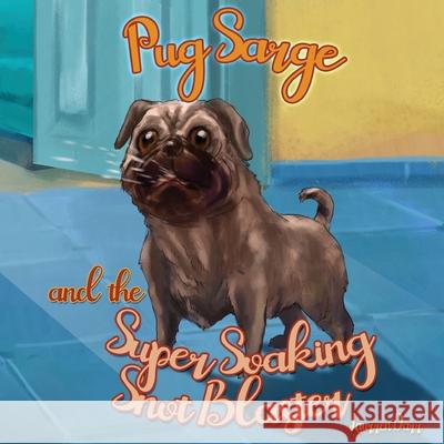 Pug Sarge And The Super Soaking Snot Blaster Laurren Darr 9781943356690 Left Paw Press, LLC