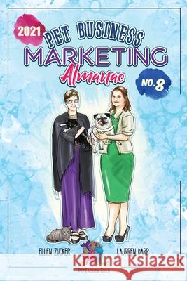 Pet Business Marketing Almanac 2021 Laurren Darr, Ellen Zucker 9781943356775 Left Paw Press, LLC