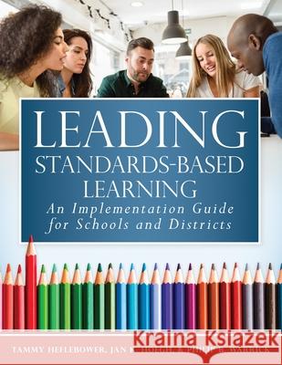 Leading Standards-Based Learning: An Implementation Guide for Schools and Districts (a Comprehensive, Five-Step Marzano Resources Curriculum Implement Tammy Heflebower Jan K. Hoegh Philip B. Warrick 9781943360376 Marzano Resources
