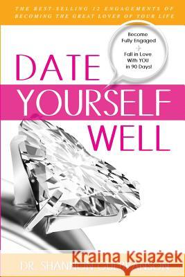 Date Yourself Well: The Ultimate Engagement Plan: The Best-Selling 12 Engagements of Becoming the Great Lover of Your Life Dr Shannon Gulbranson 9781943361373 Insight International, Incorporated